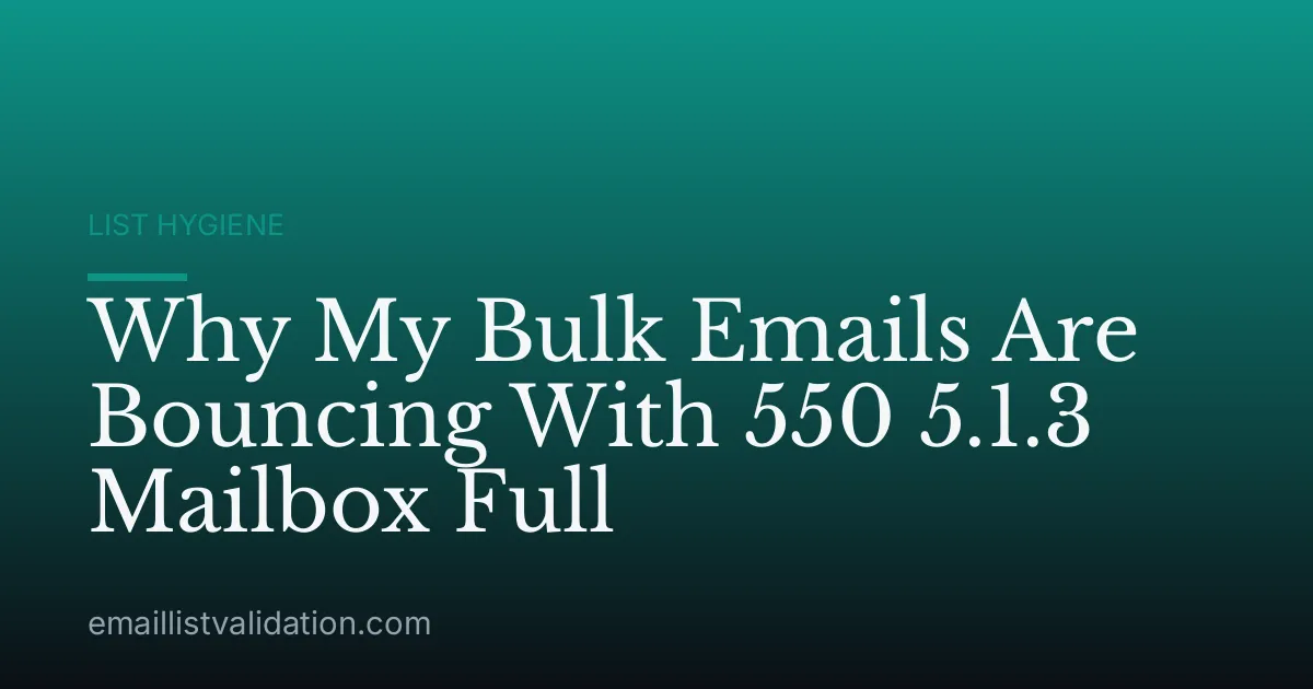 Why My Bulk Emails Are Bouncing With 550 5.1.3 Mailbox Full