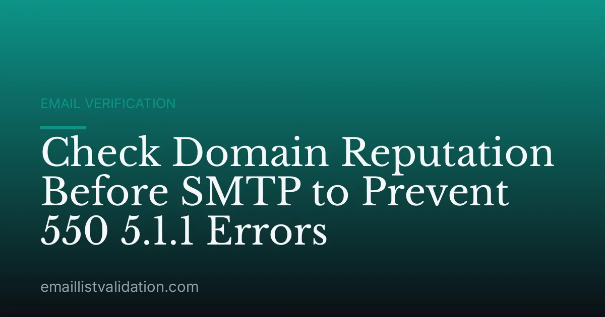 Check Domain Reputation Before SMTP to Prevent 550 5.1.1 Errors