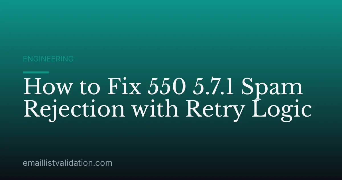 How to Fix 550 5.7.1 Spam Rejection with Retry Logic