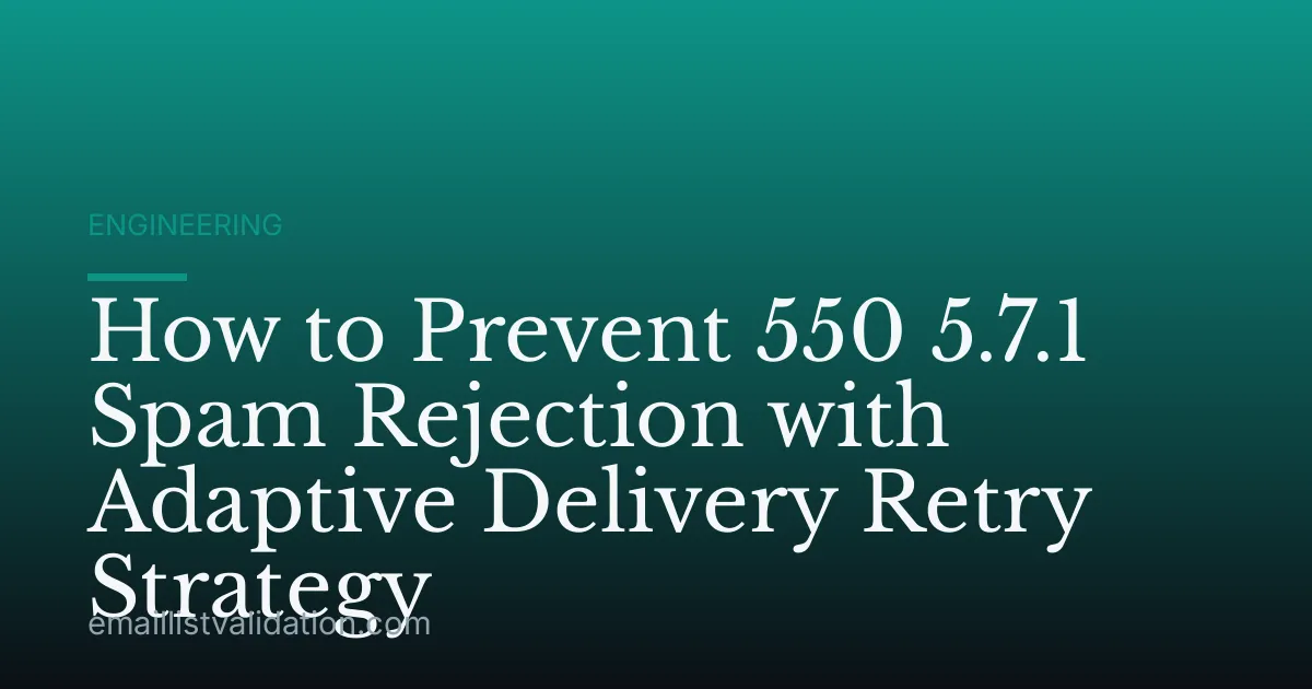 How to Prevent 550 5.7.1 Spam Rejection with Adaptive Delivery Retry Strategy