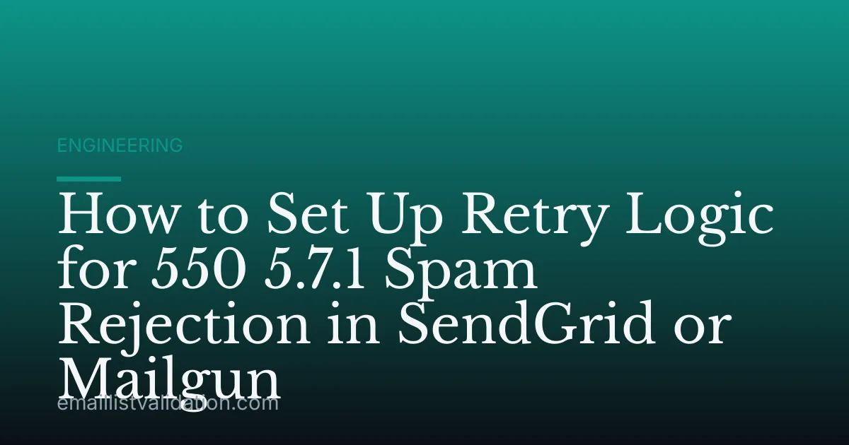 How to Set Up Retry Logic for 550 5.7.1 Spam Rejection in SendGrid or Mailgun