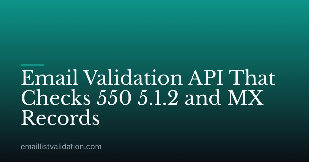 Email Validation API That Checks 550 5.1.2 and MX Records