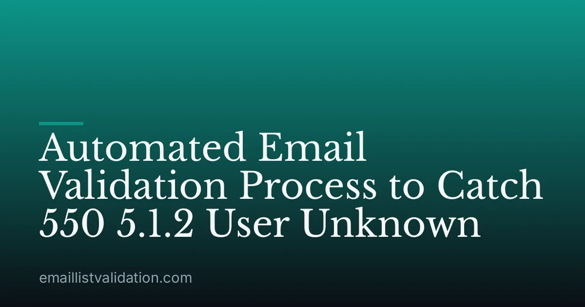 Automated Email Validation Process to Catch 550 5.1.2 User Unknown