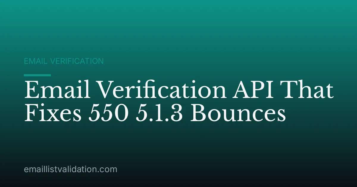 Email Verification API That Fixes 550 5.1.3 Bounces