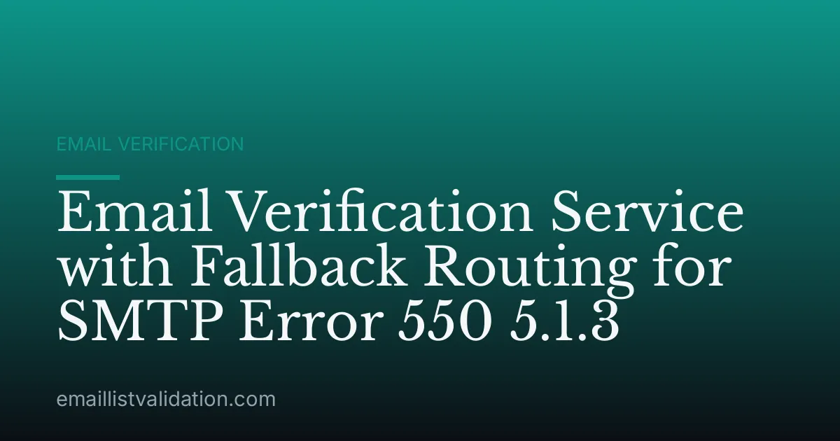 Email Verification Service with Fallback Routing for SMTP Error 550 5.1.3