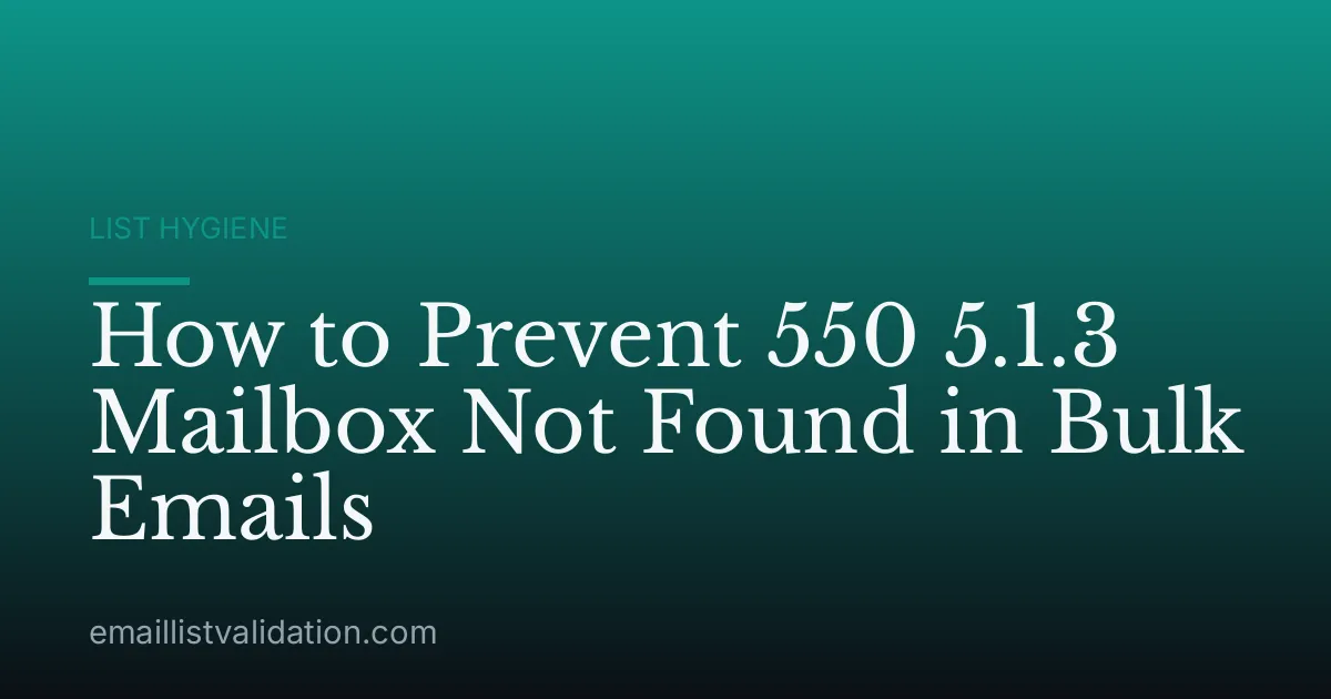 How to Prevent 550 5.1.3 Mailbox Not Found in Bulk Emails