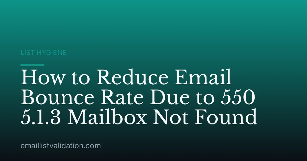 How to Reduce Email Bounce Rate Due to 550 5.1.3 Mailbox Not Found