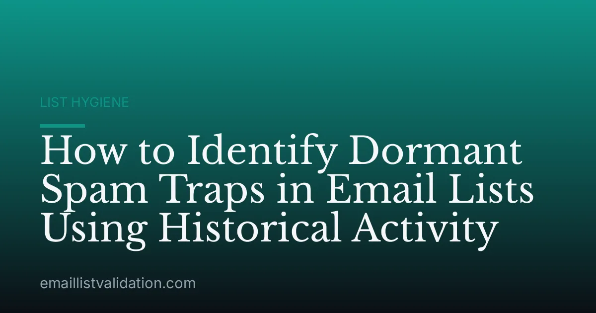 How to Identify Dormant Spam Traps in Email Lists Using Historical Activity