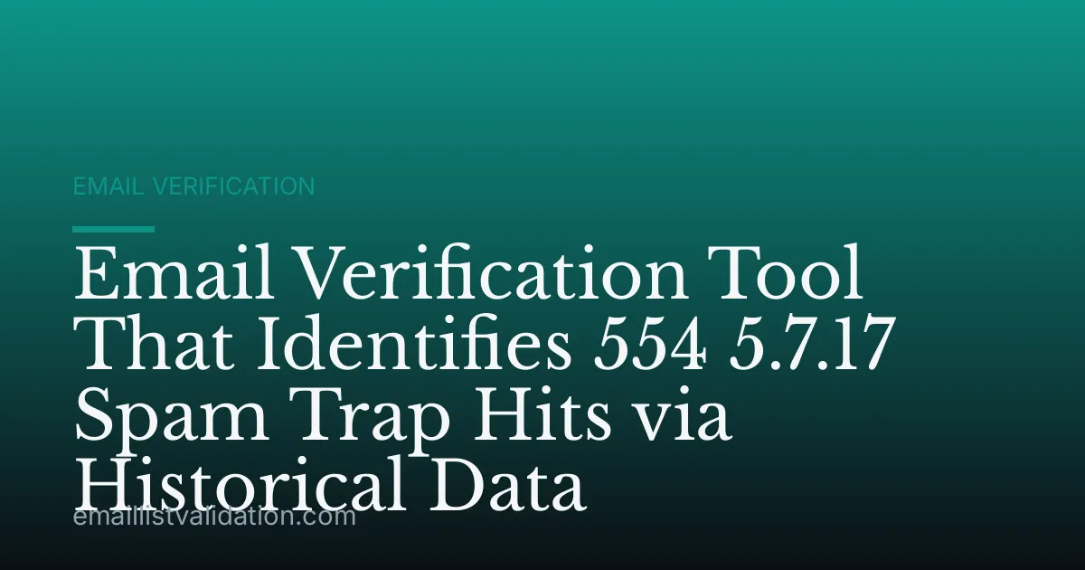 Email Verification Tool That Identifies 554 5.7.17 Spam Trap Hits via Historical Data