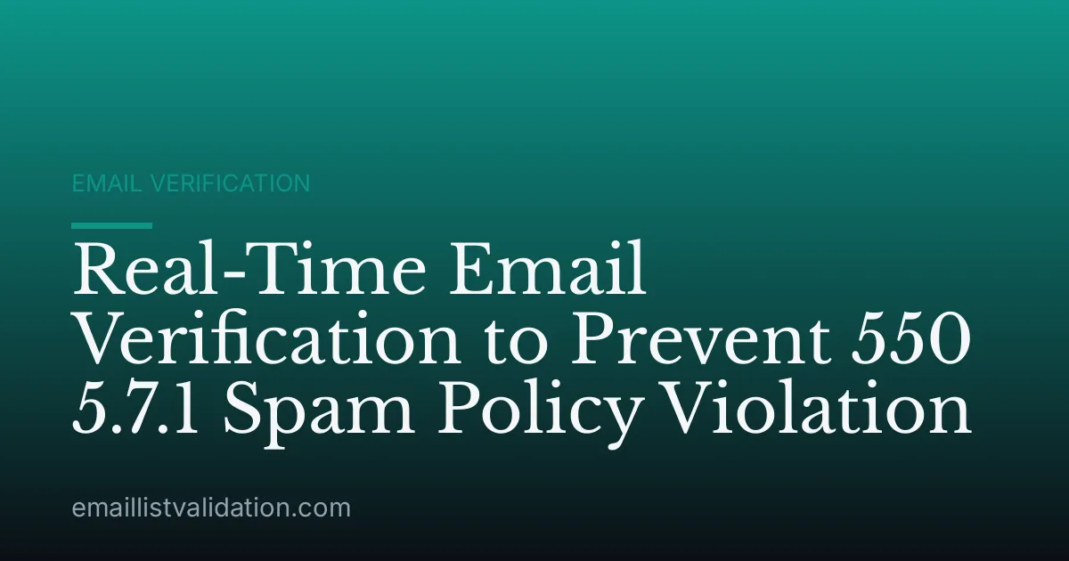 Real-Time Email Verification to Prevent 550 5.7.1 Spam Policy Violation
