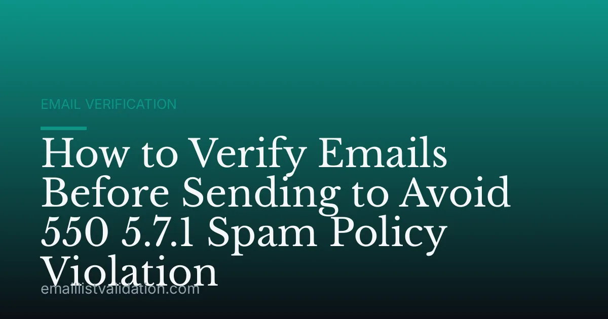 How to Verify Emails Before Sending to Avoid 550 5.7.1 Spam Policy Violation