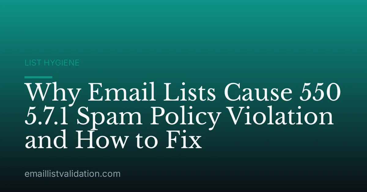 Why Email Lists Cause 550 5.7.1 Spam Policy Violation and How to Fix