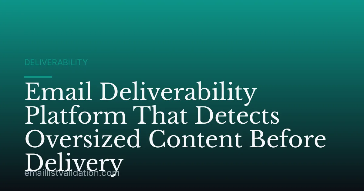 Email Deliverability Platform That Detects Oversized Content Before Delivery