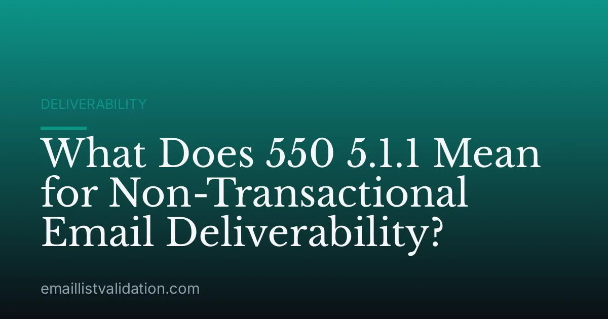 What Does 550 5.1.1 Mean for Non-Transactional Email Deliverability?
