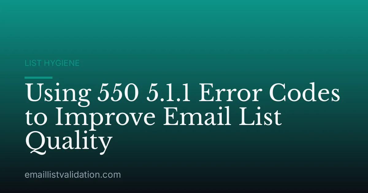 Using 550 5.1.1 Error Codes to Improve Email List Quality