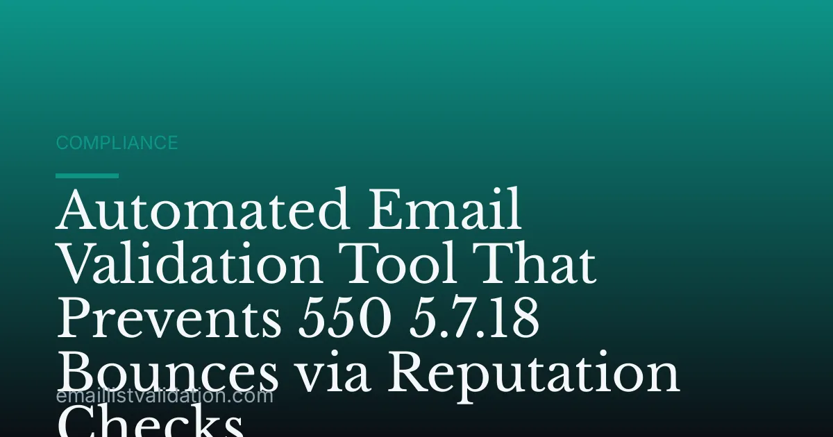 Automated Email Validation Tool That Prevents 550 5.7.18 Bounces via Reputation Checks