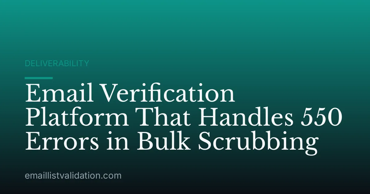 Email Verification Platform That Handles 550 Errors in Bulk Scrubbing