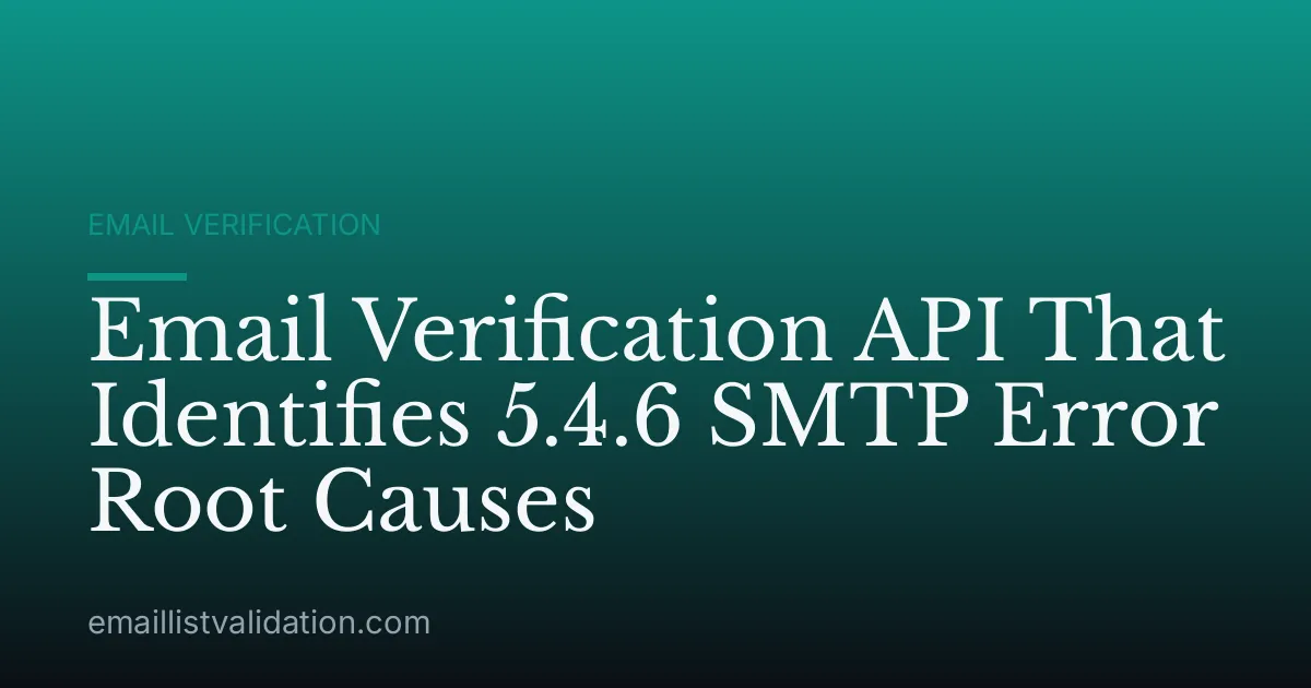 Email Verification API That Identifies 5.4.6 SMTP Error Root Causes
