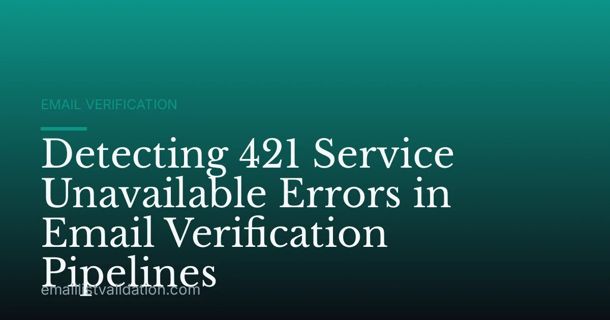 Detecting 421 Service Unavailable Errors in Email Verification Pipelines