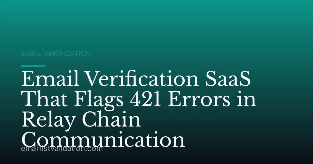 Email Verification SaaS That Flags 421 Errors in Relay Chain Communication