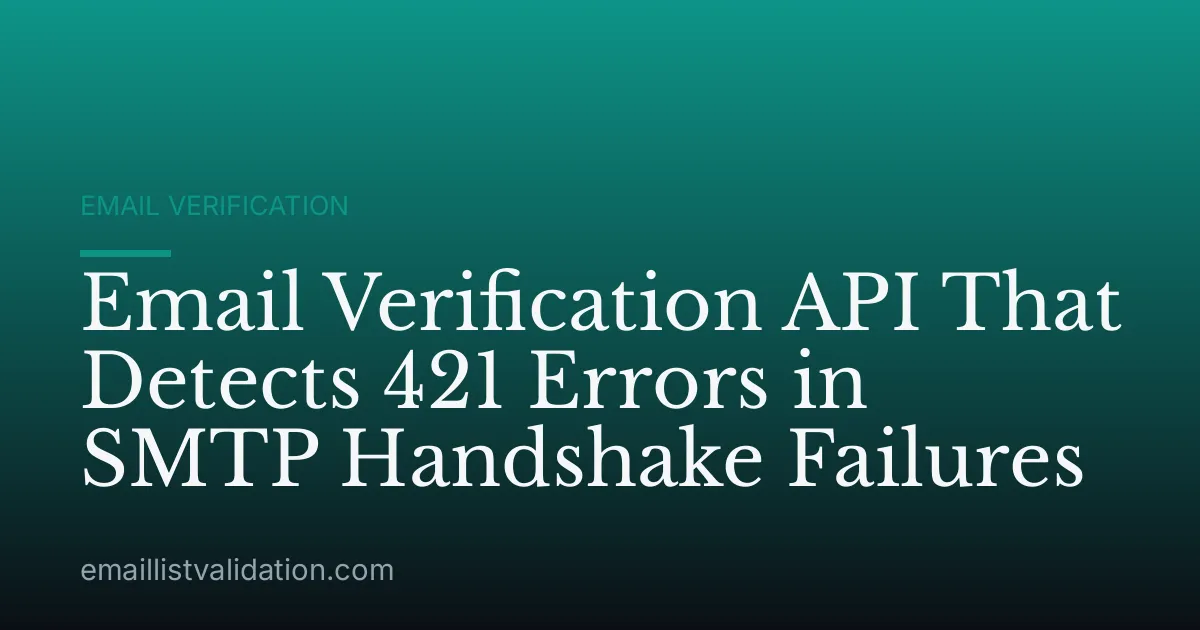 Email Verification API That Detects 421 Errors in SMTP Handshake Failures