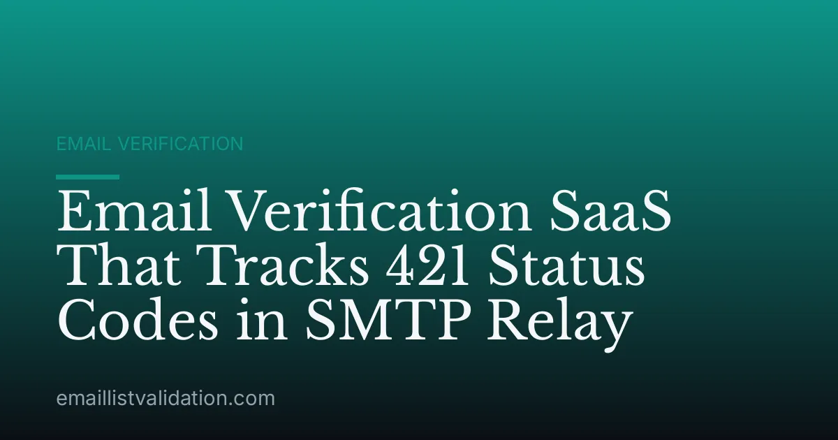 Email Verification SaaS That Tracks 421 Status Codes in SMTP Relay