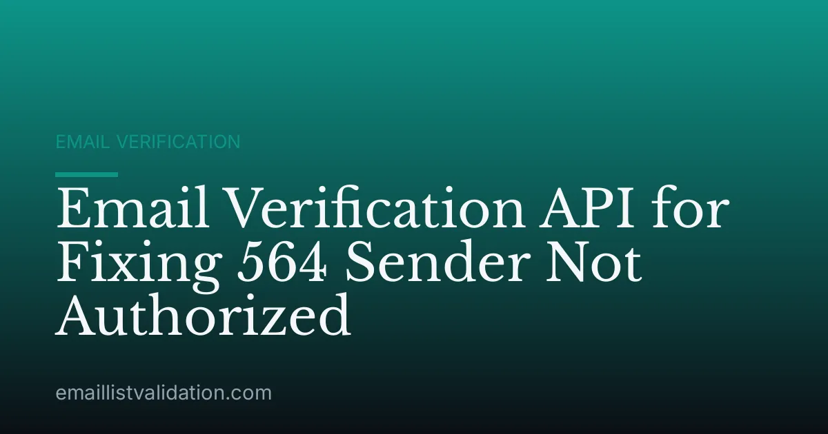 Email Verification API for Fixing 564 Sender Not Authorized