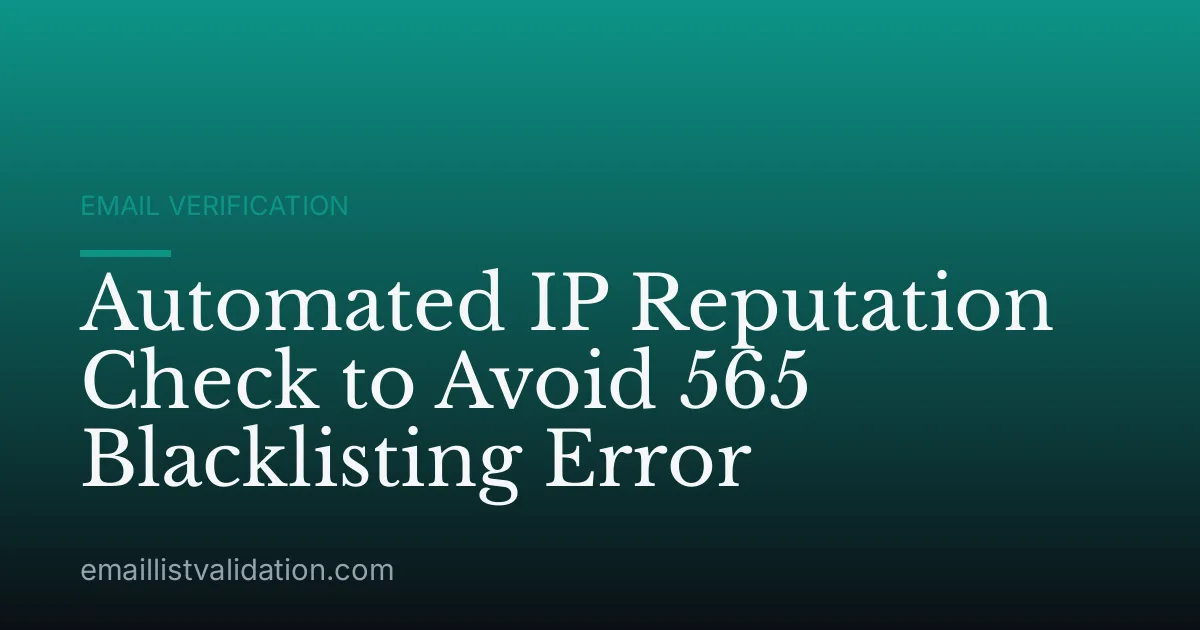 Automated IP Reputation Check to Avoid 565 Blacklisting Error