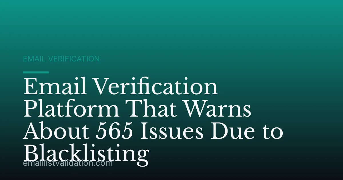 Email Verification Platform That Warns About 565 Issues Due to Blacklisting