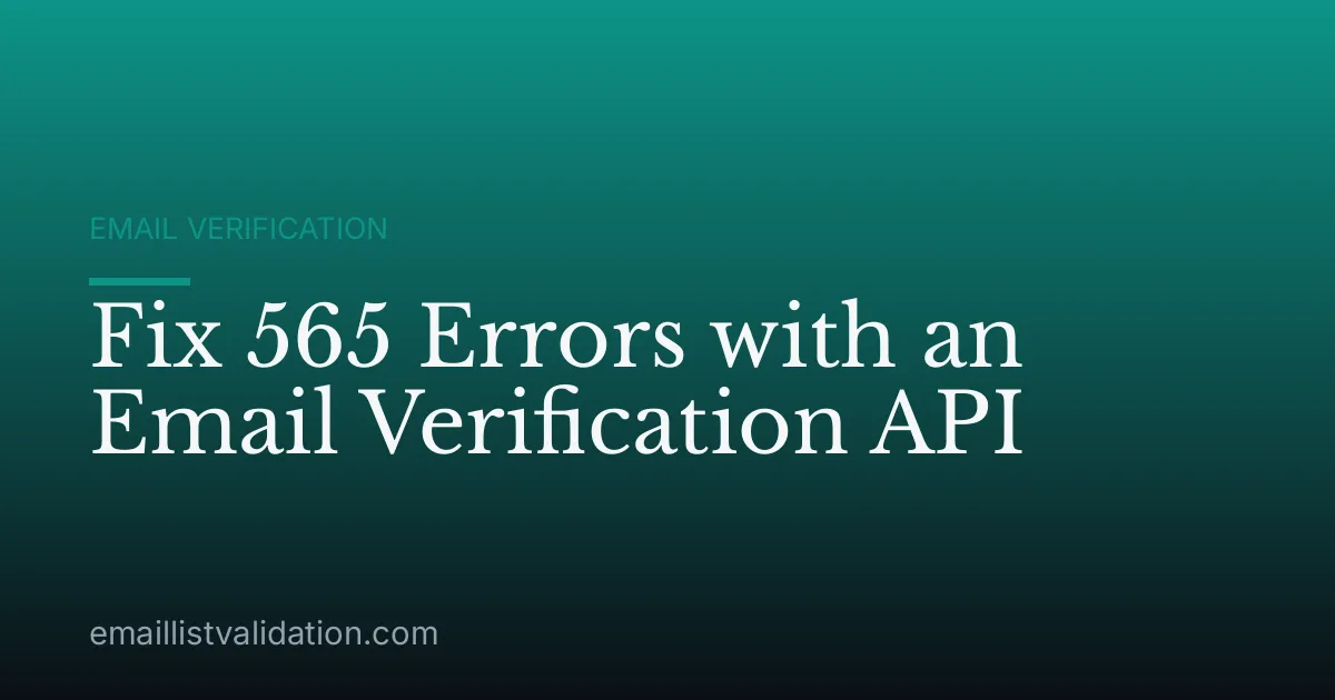 Fix 565 Errors with an Email Verification API