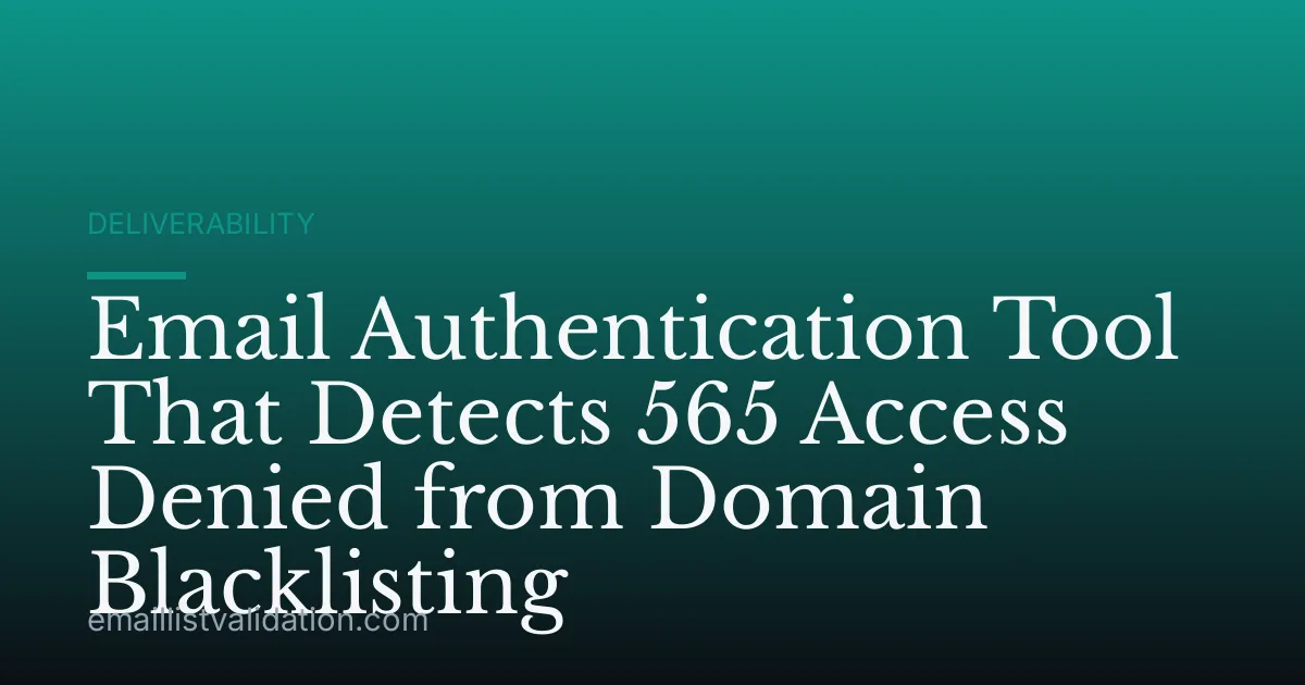 Email Authentication Tool That Detects 565 Access Denied from Domain Blacklisting