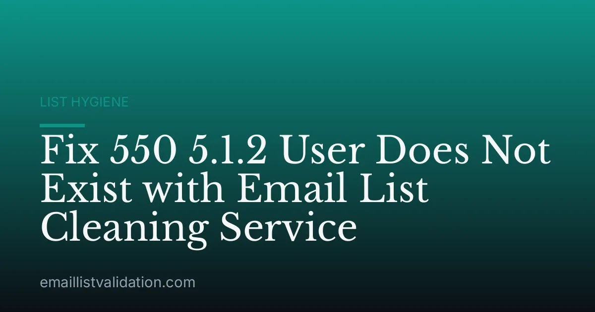 Fix 550 5.1.2 User Does Not Exist with Email List Cleaning Service