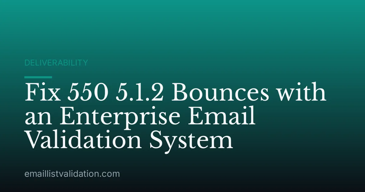 Fix 550 5.1.2 Bounces with an Enterprise Email Validation System