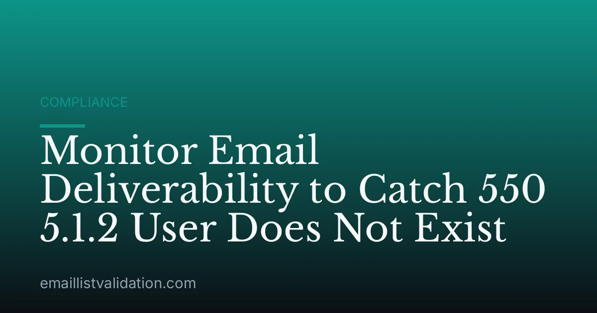 Monitor Email Deliverability to Catch 550 5.1.2 User Does Not Exist