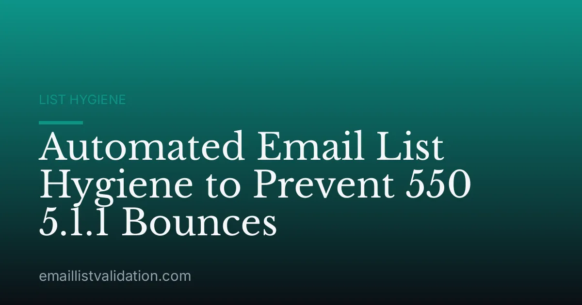 Automated Email List Hygiene to Prevent 550 5.1.1 Bounces