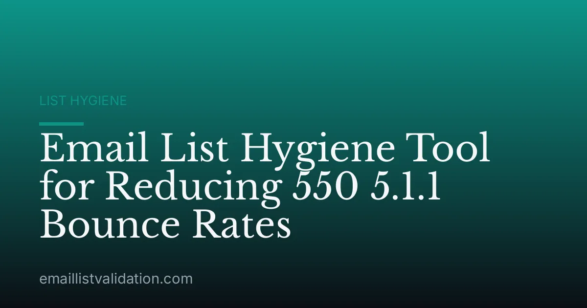Email List Hygiene Tool for Reducing 550 5.1.1 Bounce Rates