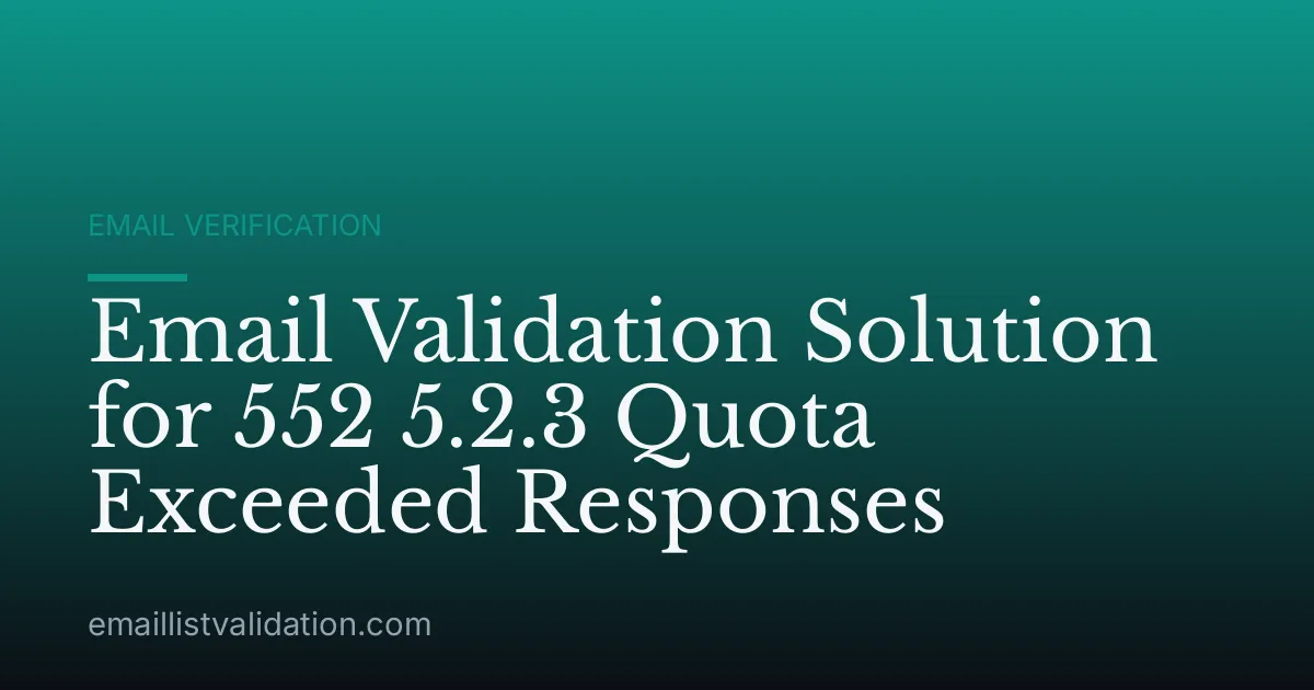 Email Validation Solution for 552 5.2.3 Quota Exceeded Responses