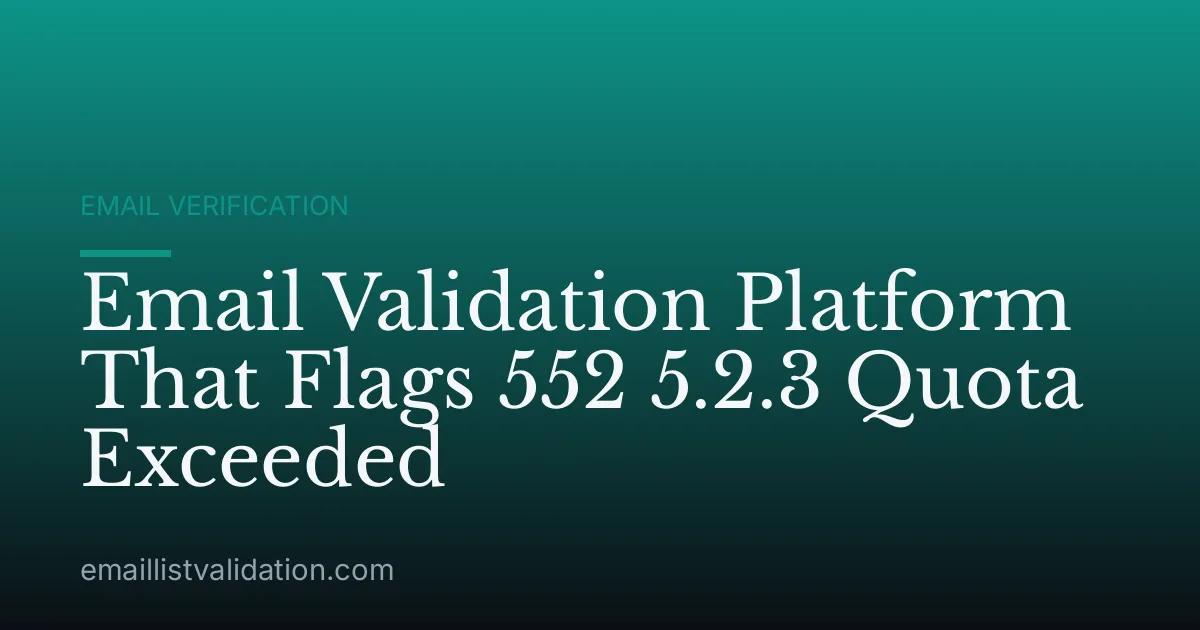 Email Validation Platform That Flags 552 5.2.3 Quota Exceeded