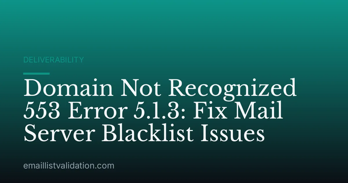 Domain Not Recognized 553 Error 5.1.3: Fix Mail Server Blacklist Issues