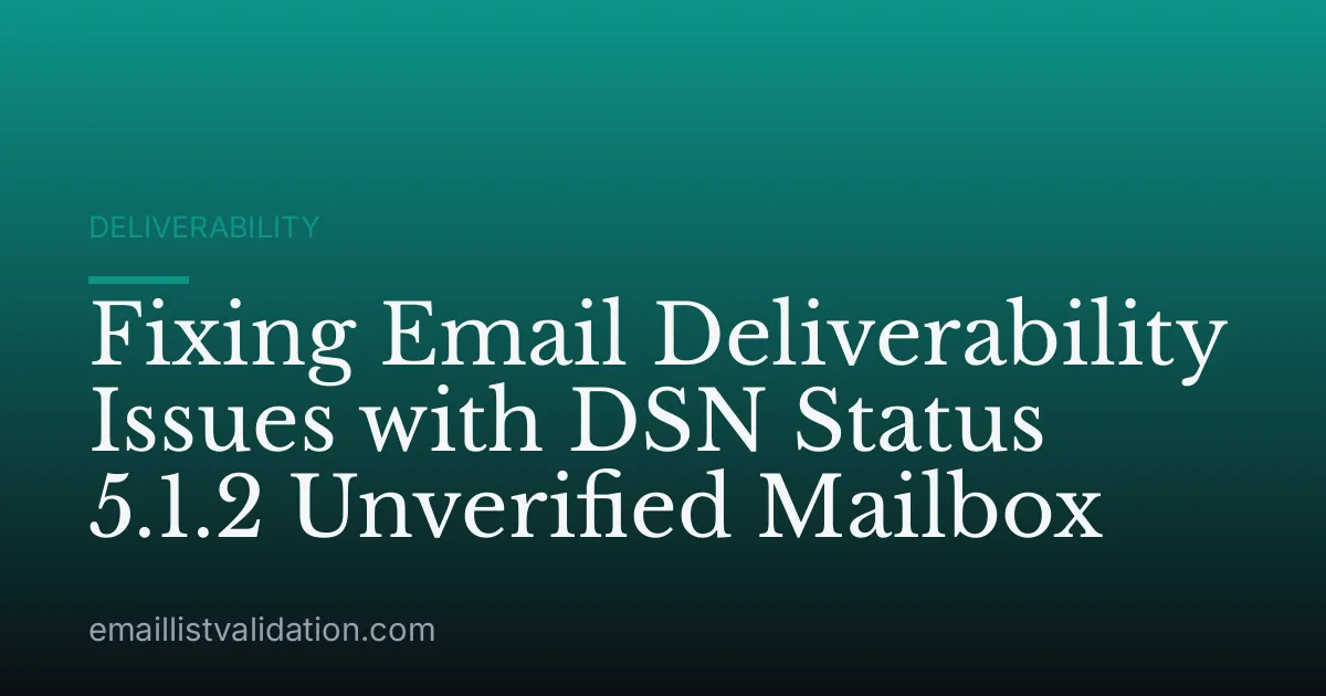 Fixing Email Deliverability Issues with DSN Status 5.1.2 Unverified Mailbox