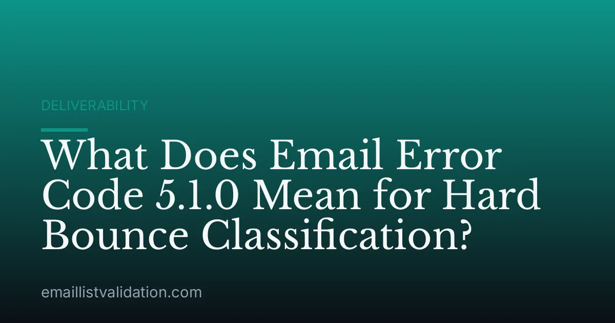What Does Email Error Code 5.1.0 Mean for Hard Bounce Classification?