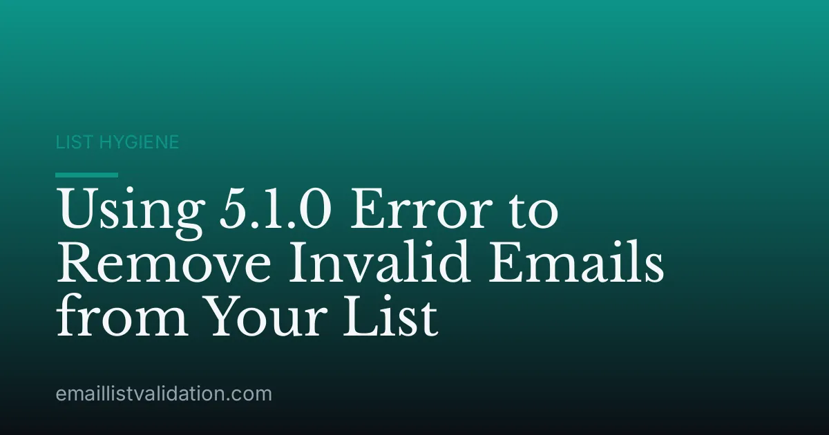 Using 5.1.0 Error to Remove Invalid Emails from Your List
