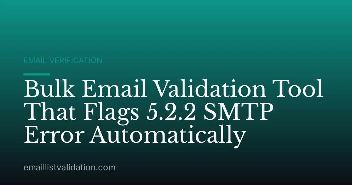 Bulk Email Validation Tool That Flags 5.2.2 SMTP Error Automatically