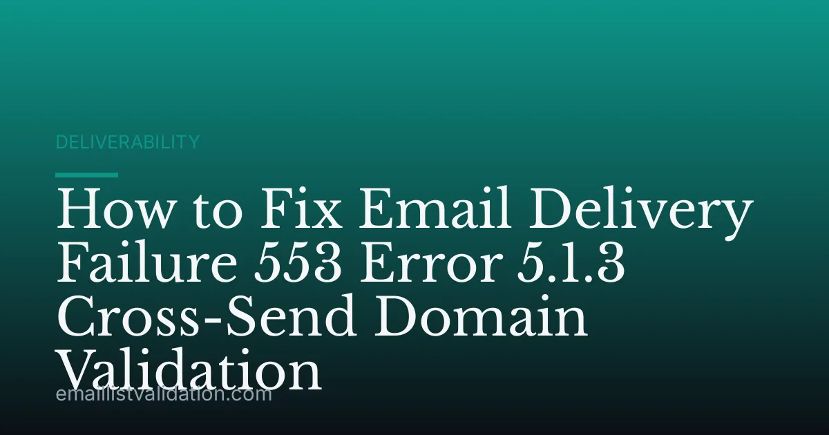 How to Fix Email Delivery Failure 553 Error 5.1.3 Cross-Send Domain Validation