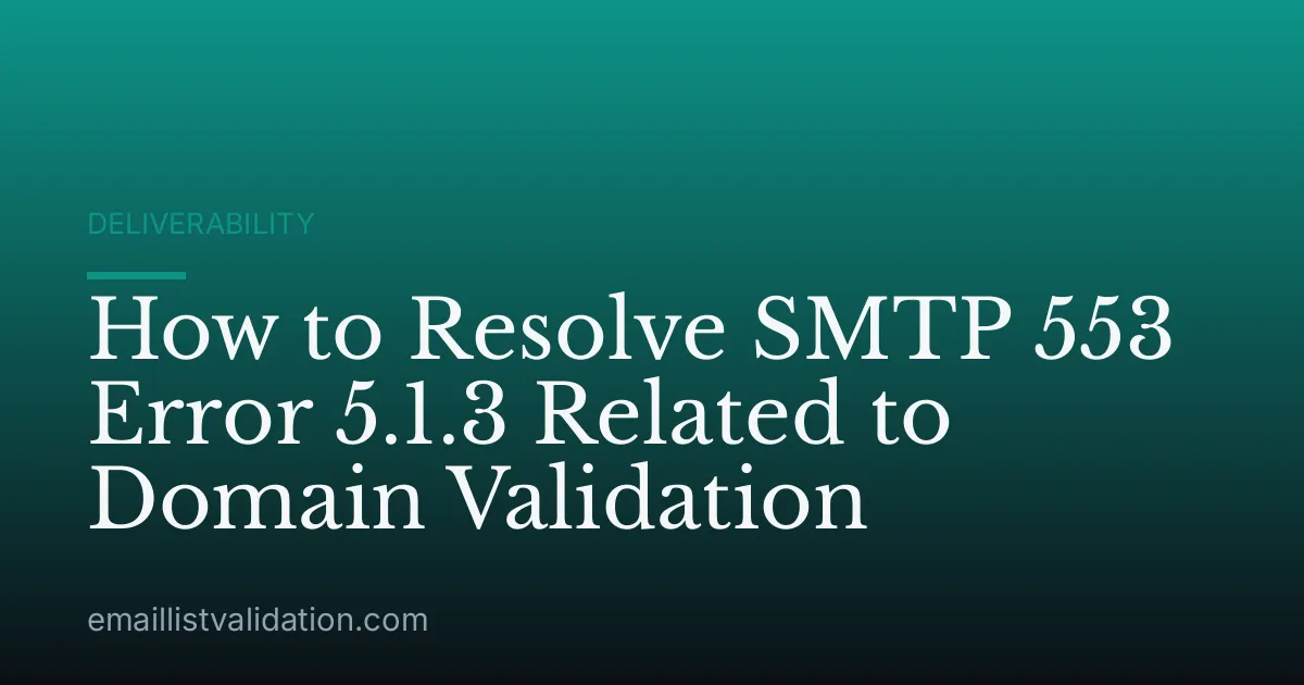 How to Resolve SMTP 553 Error 5.1.3 Related to Domain Validation