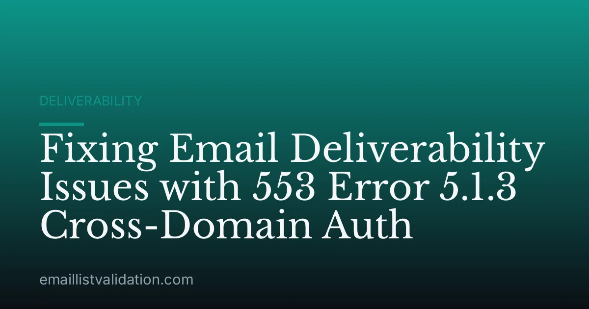 Fixing Email Deliverability Issues with 553 Error 5.1.3 Cross-Domain Auth