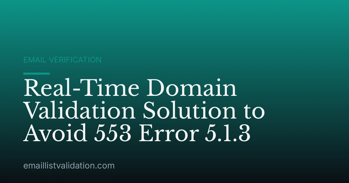 Real-Time Domain Validation Solution to Avoid 553 Error 5.1.3