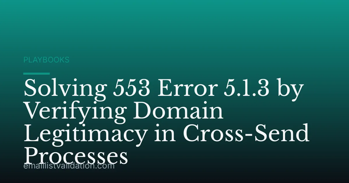 Solving 553 Error 5.1.3 by Verifying Domain Legitimacy in Cross-Send Processes