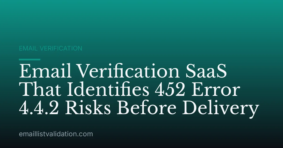 Email Verification SaaS That Identifies 452 Error 4.4.2 Risks Before Delivery