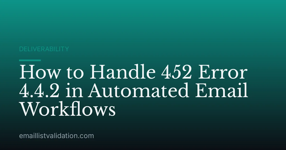 How to Handle 452 Error 4.4.2 in Automated Email Workflows